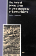 The Role of Divine Grace in the Soteriology of Samkaracarya (Studies in the History of Religions) (Studies in the History of Religions) 9004120440 Book Cover