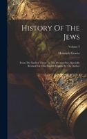 History Of The Jews: From The Earliest Times To The Present Day. Specially Revised For This English Edition By The Author; Volume 2 1020530677 Book Cover