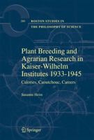 Plant Breeding and Agrarian Research in Kaiser-Wilhelm-Institutes 1933-1945: Calories, Caoutchouc, Careers (Boston Studies in the Philosophy of Science) 1402067178 Book Cover