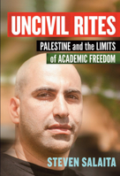 Uncivil Rites: Palestine and the Limits of Academic Freedom 1608465772 Book Cover