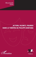 Action, silence, figures: dans le théâtre de Philippe Minyana (Univers Théâtral) (French Edition) 2343171173 Book Cover