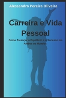 Carreira e Vida Pessoal: Como Alcançar o Equilíbrio e o Sucesso em Ambos os Mundos (Portuguese Edition) B0DWMP8ZYJ Book Cover