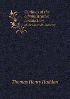 Outlines of the Administrative Jurisdiction of the Court of Chancery 3375033605 Book Cover