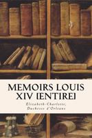 Secret Memoirs of the Court of Louis XIV: And of the Regency 1533281742 Book Cover