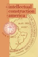 The Intellectual Construction of America: Exceptionalism and Identity From 1492 to 1800 0807846317 Book Cover