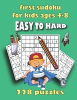 first sudoku for kids ages 4-8: 228 logic puzzles for kids easy to hard to Gradually Introduce Children to Sudoku and Grow Logic B088VT5RDQ Book Cover