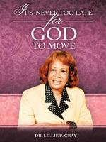 It's Never Too Late for God to Move 1456720945 Book Cover