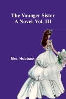 The Younger Sister: A Novel, Vol. III. 9362992825 Book Cover