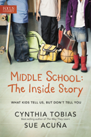 Middle School: The Inside Story: What Kids Tell Us, But Don't Tell You 1589977777 Book Cover