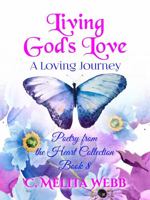 Living God's Love: A Loving Journey 1949411079 Book Cover