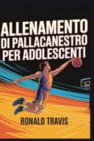 Allenamento di pallacanestro per adolescenti: Preparazione di passo dopo passo: guida per principianti e intermedi per tecniche, esercizi, forma fisica e fiducia (Italian Edition) B0GWWK1RHT Book Cover
