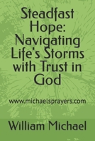 Steadfast Hope: Navigating Life's Storms with Trust in God B0BZ2R5PMQ Book Cover
