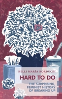 Hard to Do: The Surprising, Feminist History of Breaking Up 1552453529 Book Cover