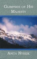 Glimpses of His Majesty 1477202099 Book Cover