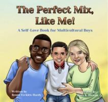 The Perfect Mix, Like Me!: A Self-Love Book for Multicultural Boys 1960528017 Book Cover