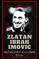 Zlatan Ibrahimovic Distressed Coloring Book: Artistic Adult Coloring Book B08NRZ92V3 Book Cover