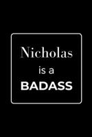 Nicholas is a BADASS: Funny Gag Personalized Notebook to Write In 171055522X Book Cover