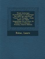 �tude historique �tymologique et s�mantique des mots qui signifient Traire en fran�ais: �tude bas�e sur l'Atlas linguistique de la France de Gilli�ron et Edmont 1019248939 Book Cover