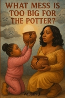 WHAT MESS IS TOO BIG FOR THE POTTER? B0FBSDG5LC Book Cover