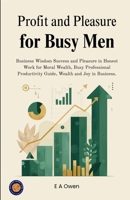 Profit and Pleasure for Busy Men (Illustrated, Refined & Edited) B0HCX8T5P3 Book Cover