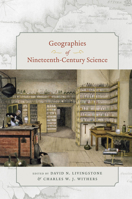 Geographies of Nineteenth-Century Science 0226487261 Book Cover