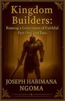 Kingdom Builders: Raising a Generation of Faithful Warriors Part One and Two B0G528C1R6 Book Cover