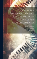 Sul Criterio Fisiologico Nelle Perizie Medico-legali Per Avvelenamento: Ricerche... 1022364413 Book Cover