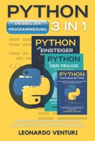 Die Bibel der Python-Programmierung 3 in 1: Vom Anfänger zum Fortgeschrittenen – Ein kompletter Leitfaden mit praktischen Übungen (German Edition) B0F9XY4D9G Book Cover