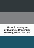 Alumni Catalogue of Bucknell University Lewisburg, Penna. 1851-1915 5518759975 Book Cover