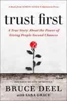 Trust First: A True Story About the Power of Giving People Second Chances 0525538178 Book Cover