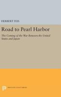 The Road to Pearl Harbor; The Coming of the War Between the United States and Japan. 0691056323 Book Cover