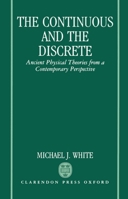 The Continuous and the Discrete: Ancient Physical Theories from a Contemporary Perspective 0198239521 Book Cover