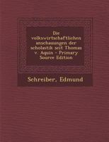 Die volkswirtschaftlichen anschauungen der scholastik seit Thomas v. Aquin 1179554027 Book Cover