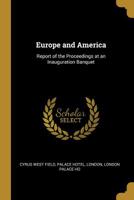 Europe and America: Report of the Proceedings at an Inauguration Banquet 0526596465 Book Cover