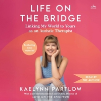 Life on the Bridge: Linking My World to Yours as an Autistic Therapist B0GYG2241T Book Cover