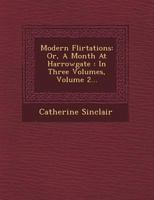 Modern Flirtations: Or, a Month at Harrowgate: In Three Volumes Volume 2 1356096921 Book Cover