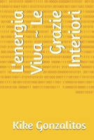 L'energia Viva ~ Le Grazie Interiori (Italian Edition) B0FCS36JKX Book Cover
