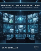 AI in surveillance and monitoring: Real-Time Detection and Video Analytics for Modern Physical Security B0G6SNPXK4 Book Cover