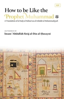 How to be Like the Prophet Muhammad ? (al-Hady) B0DZX9H8ZR Book Cover