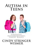 Autism in Teens: Strategies, Accommodations, Parent Rights 1500291307 Book Cover