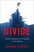 The Divide: Global Inequality from Conquest to Free Markets 0393651363 Book Cover