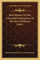 Brief History Of The Charitable Institutions Of The State Of Illinois B0BNW452WL Book Cover