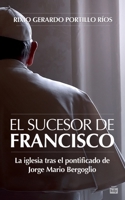 El Sucesor de Francisco: La iglesia tras el pontificado de Jorge Mario Bergoglio (Spanish Edition) B085KJS89F Book Cover