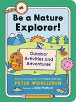 Be a Nature Explorer!: Outdoor Activities and Adventures for Kids 1771649690 Book Cover