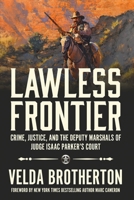 Lawless Frontier: Crime, Justice, and the Deputy Marshals of Judge Isaac Parker's Court B0HLS7CCM7 Book Cover