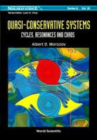Quasi-Conservative Systems: Cycles, Resonances and Chaos (World Scientific Series on Nonlinear Science. Series a, Monographs and Treatises, V. 30.) 9810228104 Book Cover
