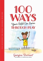 100 Ways Your Child Can Learn Through Play: Fun Activities for Young Children With Sen 178775734X Book Cover