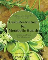 Carb Restriction for Metabolic Health: Medicine is Sick Care; Food is Healthcare 1983582263 Book Cover