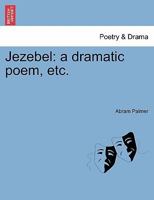 Jezebel: a dramatic poem, etc. 1241170959 Book Cover