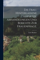 Die Frau. Hinterlassene Aufsätze, Abhandlungen und Berichte zur Frauenfrage. 1019338857 Book Cover